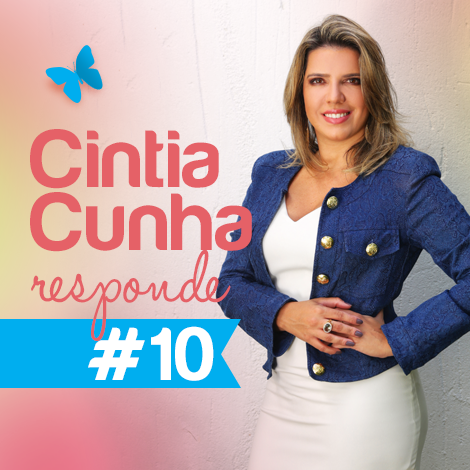 Dra. Cintia Cunha responde #10