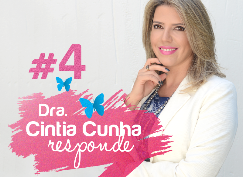 Dra. Cintia Cunha responde #4
