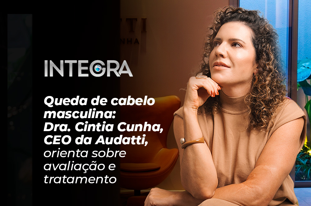 Tratamentos personalizados ganham espaço no cuidado capilar masculino, destaca Dra. Cintia Cunha, CEO da Audatti